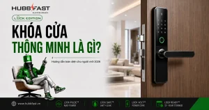 Khóa cửa thông minh là gì - hướng dẫn toàn diện 2026 | HubbFast