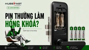Tại sao pin thường làm hỏng khóa thông minh | HubbFast Lock Edition – Pin kiềm Alkaline cho khóa thông minh
