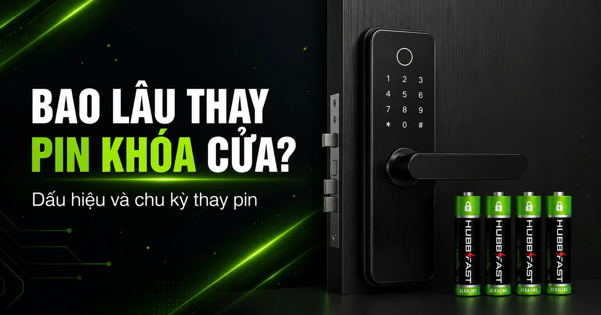 Bao lâu thay pin khóa cửa một lần - dấu hiệu cần thay pin HubbFast Lock Edition
