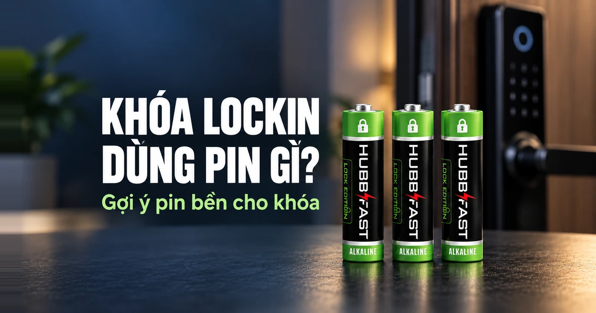 Bìa bài viết khóa Lockin dùng pin gì — pin AA HubbFast Lock Edition cho khóa cửa thông minh