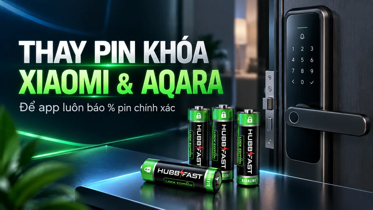 Hướng dẫn thay pin khóa Xiaomi Aqara bằng pin AA HubbFast Lock Edition