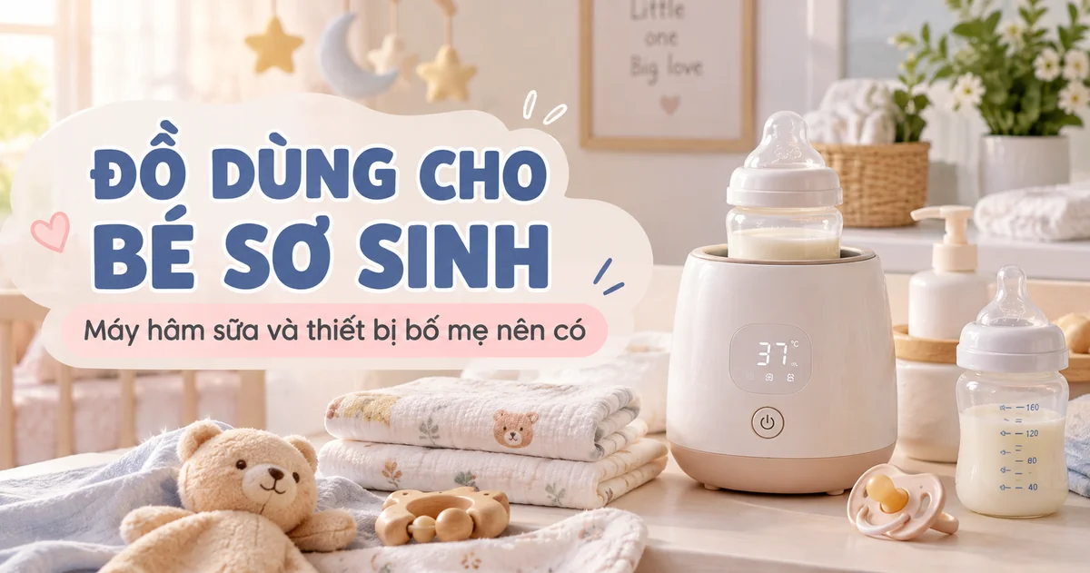 Đồ dùng cho bé sơ sinh: máy hâm sữa, bình sữa, khăn xô