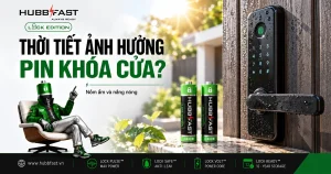 Thời tiết nồm ẩm nắng nóng ảnh hưởng pin khóa cửa - HubbFast Lock Edition